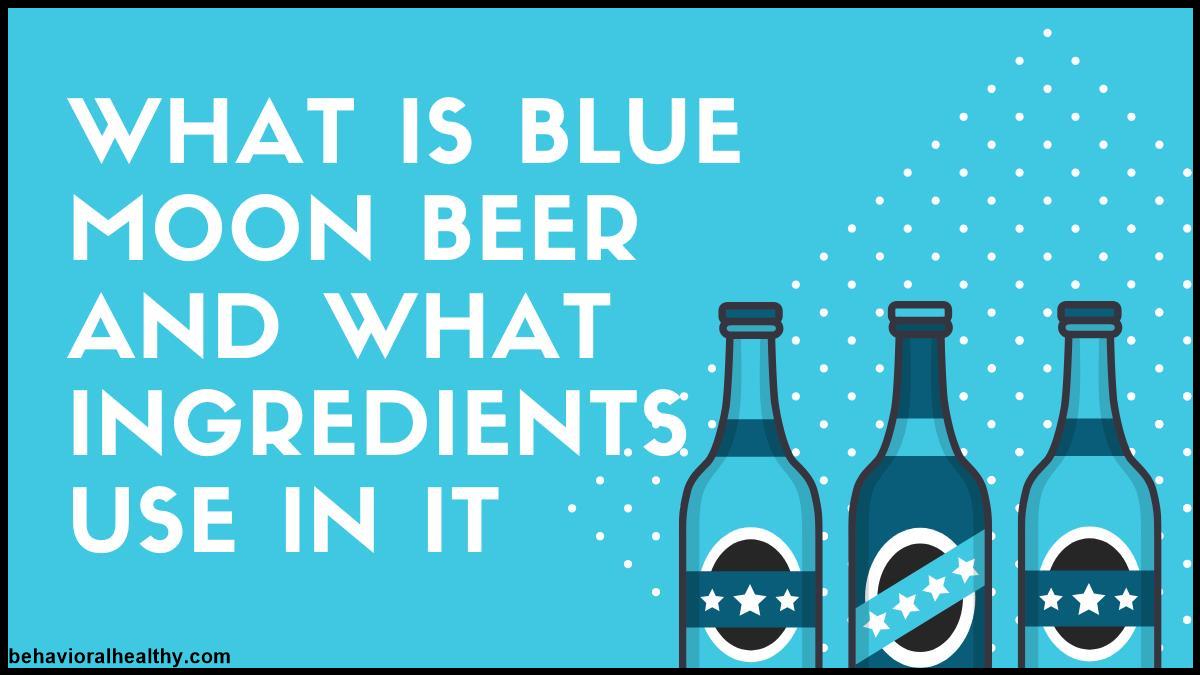 What is Blue Moon Beer and What ingredients use in it.jpg